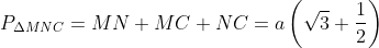 P_{\Delta MNC}=MN + MC + NC = a\left ( \sqrt{3} + \frac{1}{2} \right )